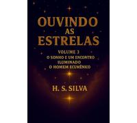 Ouvindo as Estrelas: Volume 3 - O Sonho e um Encontro Iluminado / O Homem Ecumênico
