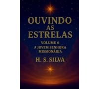 Ouvindo as Estrelas: Volume 6 - A Jovem Senhora Missionária