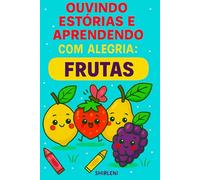 Ouvindo e Aprendendo com Alegria: Estórias para Dormir Tranquilo (Educando com Amor e Colorindo o Mundo com Alegria)