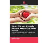 Ouvir e falar com o coração, com base na comunicação não violenta: A comunicação respeitosa numa instituição de ensino como aspeto essencial da motivação para a aprendizagem