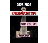 Ouzbékistan GUIDE DE VOYAGE 2025-2026: Dévoiler des villes intemporelles, des rêves de désert et l'âme de l'Asie centrale