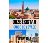 OUZBÉKISTAN GUIDE DE VOYAGE 2025-2026: Le meilleur moment pour visiter, les meilleurs endroits à explorer et tout ce que vous devez savoir avant de partir