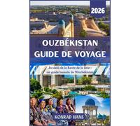 OUZBÉKISTAN GUIDE DE VOYAGE 2026: Au-delà de la Route de la Soie : un guide humain de l'Ouzbékistan