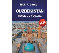 OUZBÉKISTAN GUIDE DE VOYAGE 2026: Découvrez les principales attractions, les joyaux cachés, la cuisine locale et les sites culturels d'Asie centrale