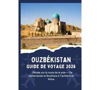 OUZBÉKISTAN GUIDE DE VOYAGE 2026 - Périple sur la route de la soie - De Samarcande et Boukhara à Tachkent et Khiva