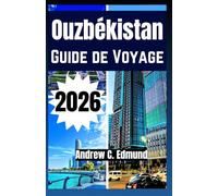 Ouzbékistan Guide de voyage 2026: Villes de la Route de la Soie, désert, cuisine locale, budget, idées d itinéraire et bien plus