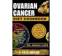 OVARIAN CANCER DIET COOKBOOK: Practical Recipes and Meal Strategies to Overcome Low Appetite and Build Strength