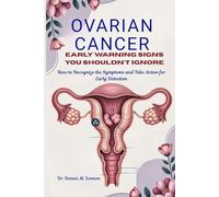 OVARIAN CANCER EARLY WARNING SIGNS YOU SHOULDN’T IGNORE: How to Recognize the Symptoms and Take Action for Early Detection