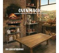 Oven Magic: The Pretzel Of Friendship And Fellowship: A Wood-Fired Bread Adventure