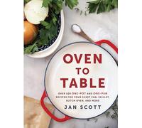 Oven To Table: More Than 100 One-Pan Recipes to Cook, Bake, and Share