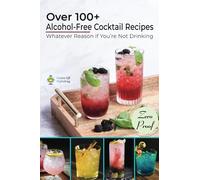 Over 100+ Alcohol-Free Cocktail Recipes, Whatever Reason if You’re Not Drinking.: Over 100+ Mocktail Recipes for best party ever you dream and enjoy.