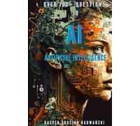 Over 100+ Questions to AI Artificial Intelligence: Over 100+ Questions and Answers to AI Artificial Intelligence Book Guide Reference selfhelp self-development book guide