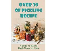 Over 30 Of Pickling Recipe: A Guide To Making Quick Pickles At Home: How To Quick Pickle Vegetables