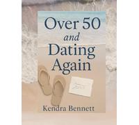 Over 50 and Dating Again: The Funny, Frustrating, Fabulous Truth About Dating After 50