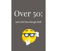 Over 50: Let’s Call This a Rough Draft: A Funny Lined Journal & Notebook for Seniors and Adults Over 50 | Retirement Gag Gift | Birthday Present | Memory Notes | 6 x 9 | 123 Pages