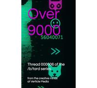 Over 9000: Thread 000006 (/b/tard: an Internet anthology series)