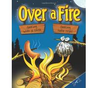 Over a Fire: Cooking on a Stick / Cooking Hobo Style - 2 Books in One