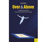 Over & Above: Trampoline Gymnastics - Towards World Class Performance