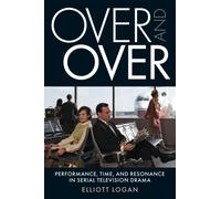 Over and Over : Performance, Time, and Resonance in Serial Television Drama
