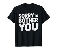Over Apologizer Who Starts Every Message Sorry Bother T-Shirt