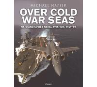 Over Cold War Seas : NATO and Soviet Naval Aviation, 1949-89