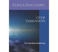 Over Dimension: The Guardians Awakening (The Legendary Guardian Angel Of Light)