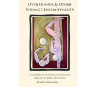 Over Dinner and Other Strange Enchantments: Dreams, Lucid Dreams and Out-Of-Body Experiences