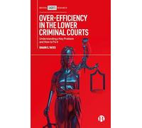 Over-Efficiency in the Lower Criminal Courts: Understanding a Key Problem and How to Fix it