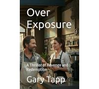 Over Exposure: A Thriller of Revenge and Redemption (The Exposure Duology)