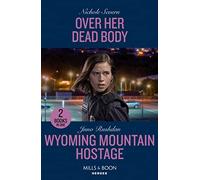 Over Her Dead Body / Wyoming Mountain Hostage: Over Her Dead Body (Defenders of Battle Mountain) / Wyoming Mountain Hostage (Cowboy State Lawmen)