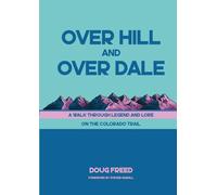Over Hill and Over Dale: A Walk Through Legend and Lore on the Colorado Trail