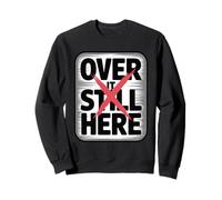 Over It Still Here Funny Sarcastic Burnout Humor Sweatshirt