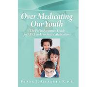 Over Medicating Our Youth: The Public Awareness Guide for ADD, and Psychiatric Medications