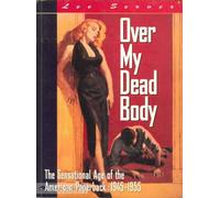 Over My Dead Body: Sensational Age of American Paperbacks, 1945-55