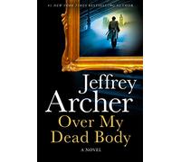 Over My Dead Body: The new rollercoaster thriller from the author of the Clifton Chronicles and Kane & Abel (William Warwick Novels)