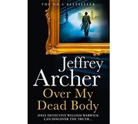 Over My Dead Body: The Next Thriller from the Sunday Times Bestselling Author, the Latest Must-Read New Book of 2021 (William Warwick Novels)