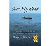 Over My Head: Journeys in Leaky Boats from the Strait of Magellan to Cape Horn and Beyond