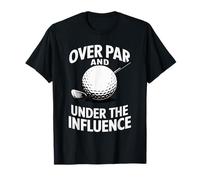 Over Par and Under The Influence Funny Golfer Design T-Shirt