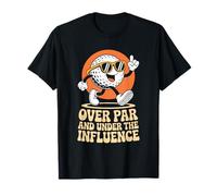 Over Par and Under The Influence, Golfer Golfing and Golf T-Shirt