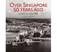 Over Singapore 50 Years Ago: An Aerial View in the 1950s