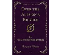Over the Alps on a Bicycle (Classic Reprint)