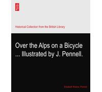 Over the Alps on a Bicycle ... Illustrated by J. Pennell.