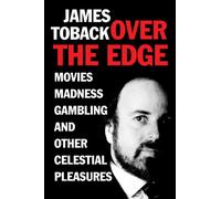 Over the Edge : Movies, Madness, Gambling, and other Celestial Pleasures