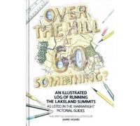 Over the Hill at 60 Something? : An illustrated log of running the Lakeland summits as listed in the Wainwright Pictorial Guides.