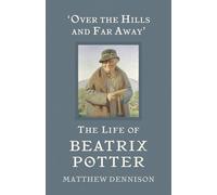 Over the Hills and Far Away: The Life of Beatrix Potter