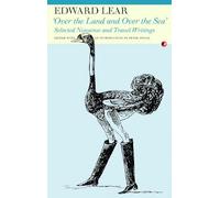 'Over the Land and Over the Sea': Selected Travel Journals and Nonsense Writing: Selected Nonsense and Travel Writings