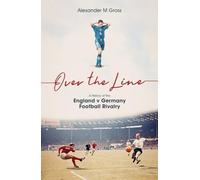 Over the Line: A History of the England v Germany Football Rivalry