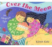 Over the Moon: An Adoption Tale