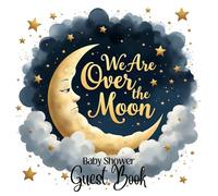 Over the Moon: Celestial-Themed Baby Shower Guest Book: Whimsical Moon and Stars-Themed Baby Shower Sign-In Book with 100 Guest Spaces, Gift Log, Photo Memory Pages & Advice Notes for Parents-to-Be