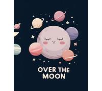 Over the Moon Composition Notebook: Cute Space Themed Wide Ruled Journal | Fun Planetary Design with Guideline, Great for Girls, Kids, Science Fans, or Moon Day Gifts